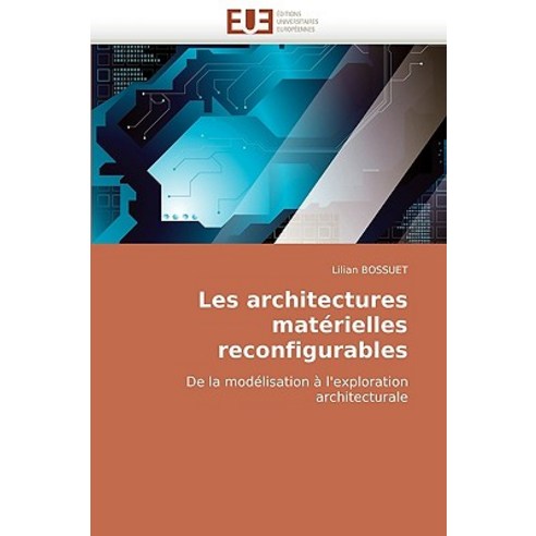 Les Architectures Materielles Reconfigurables = Les Architectures Mata(c)Rielles Reconfigurables Paperback, Univ Europeenne