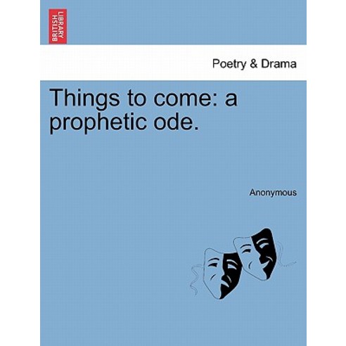 Things to Come: A Prophetic Ode. Paperback, British Library, Historical Print Editions