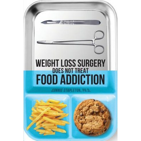 Weight Loss Surgery Does Not Treat Food Addiction Paperback, Createspace Independent Publishing Platform