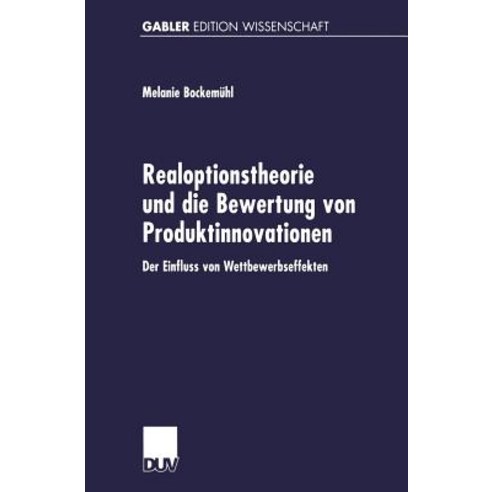Realoptionstheorie Und Die Bewertung Von Produktinnovationen: Der Einfluss Von Wettbewerbseffekten Paperback, Deutscher Universitatsverlag