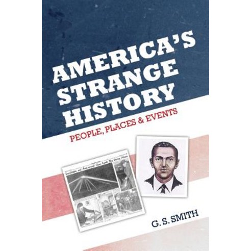 America''s Strange History: People Places & Events Paperback, Createspace