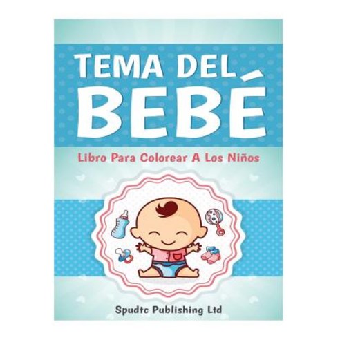 Tema del Bebe: Libro Para Colorear a Los Ninos Paperback, Createspace Independent Publishing Platform