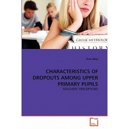 Characteristics of Dropouts Among Upper Primary Pupils Paperback, VDM Verlag