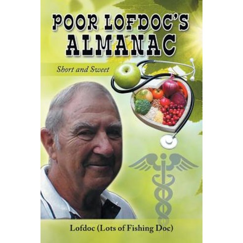 Poor Lofdoc''s Almanac: Short and Sweet Paperback, Authorhouse