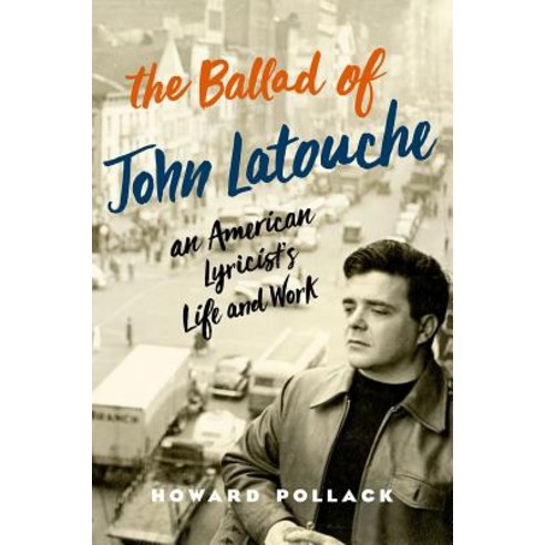 The Ballad of John Latouche: An American Lyricist''s Life and Work Hardcover, Oxford University Press, USA