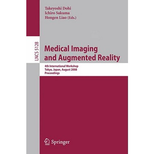 Medical Imaging and Augmented Reality: 4th International Workshop Tokyo Japan August 1-2 2008 Proceedings Paperback, Springer