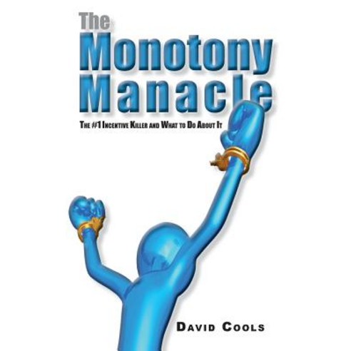 The Monotony Manacle: The #1 Incentive Killer and What to Do about Paperback, J.D. Oakes Publishing LLC