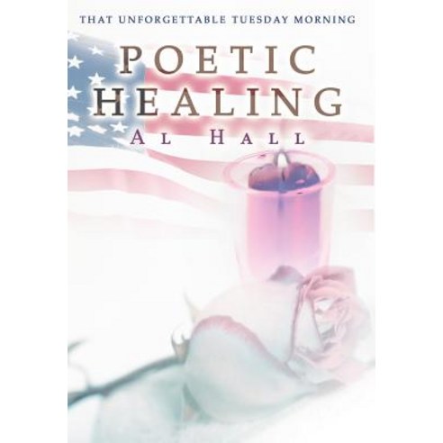 Poetic Healing: That Unforgettable Tuesday Morning Hardcover, iUniverse