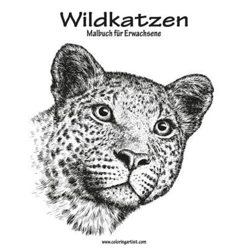 Wildkatzen-Malbuch Fur Erwachsene 1 Paperback, Createspace Independent Publishing Platform