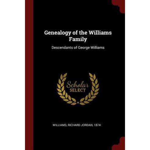 Genealogy of the Williams Family: Descendants of George Williams Paperback, Andesite Press