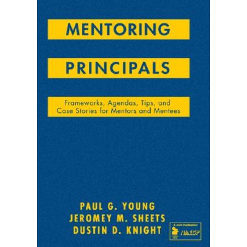Mentoring Principals: Frameworks Agendas Tips and Case Stories for Mentors and Mentees Hardcover, Corwin Publishers