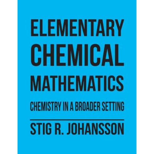 Elementary Chemical Mathematics: Chemistry in a Broader Setting Paperback, Authorhouse