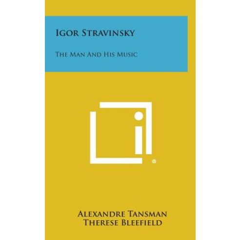 Igor Stravinsky: The Man and His Music Hardcover, Literary Licensing, LLC