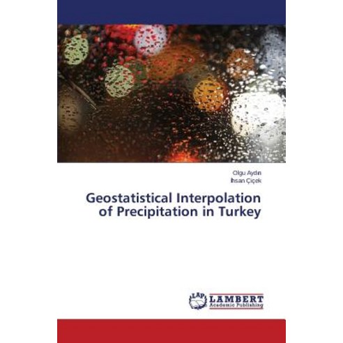Geostatistical Interpolation of Precipitation in Turkey Paperback, LAP Lambert Academic Publishing