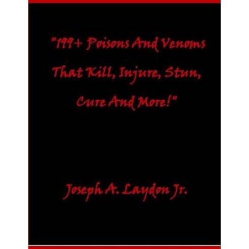 199+ Poisons and Venoms That Kill Injure Stun Cure and More! Paperback, Createspace Independent Publishing Platform