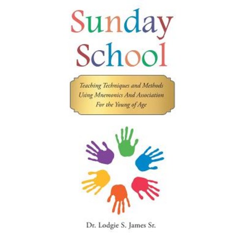 Sunday School: Teaching Techniques & Methods Using Mnemonics and Association for the Young of Age Paperback, Christian Faith Publishing, Inc.
