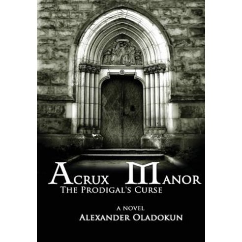 Acrux Manor: The Prodigal''s Curse (Hardcover) Hardcover, Lulu.com