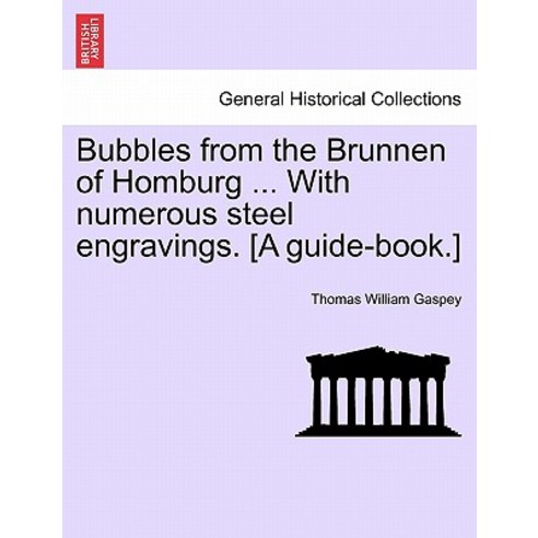 Bubbles from the Brunnen of Homburg ... with Numerous Steel Engravings. [A Guide-Book.] Paperback, British Library, Historical Print Editions