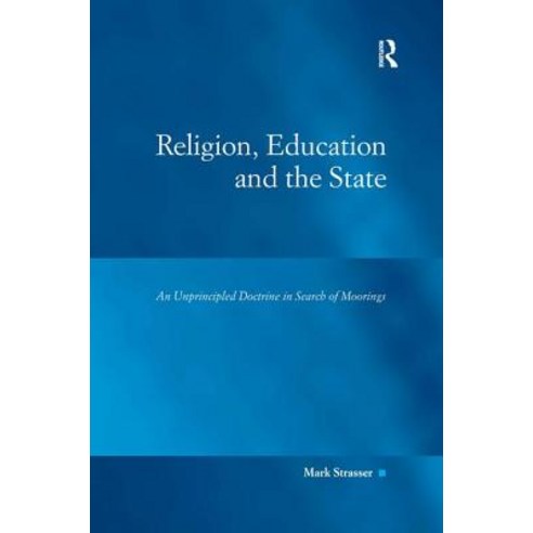 Religion Education and the State: An Unprincipled Doctrine in Search of Moorings Hardcover, Routledge