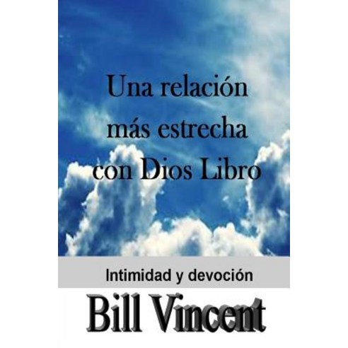Una Relacion Mas Estrecha Con Dios Libro: A Closer Relationship with God Workbook (Spanish Edition) Paperback, Createspace
