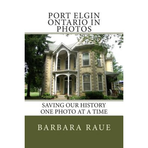 Port Elgin Ontario in Photos: Saving Our History One Photo at a Time Paperback, Createspace Independent Publishing Platform