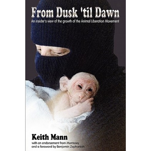 From Dusk ''Til Dawn: An Insider''s View of the Growth of the Animal Liberation Movement Paperback, Warcry Communications