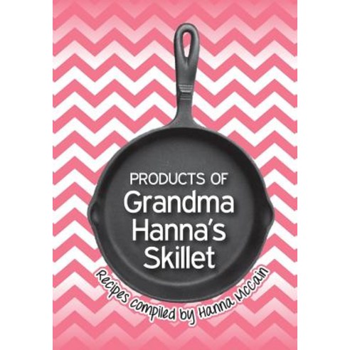 Products of Grandma Hanna''s Skillet Paperback, Createspace Independent Publishing Platform