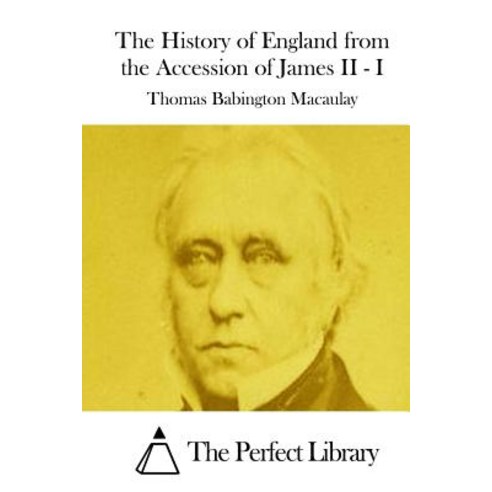 The History of England from the Accession of James II - I Paperback, Createspace Independent Publishing Platform