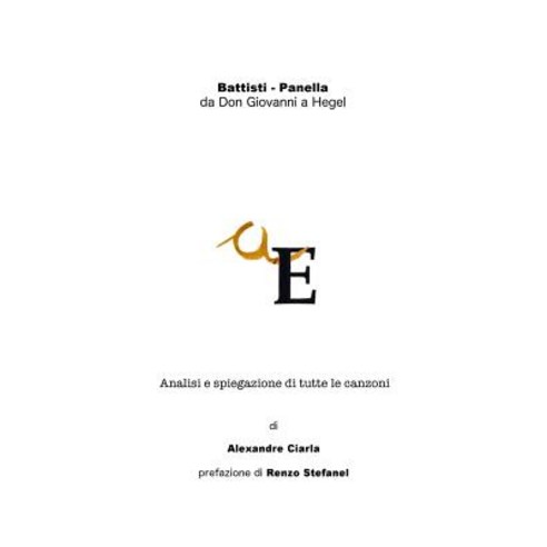 Battisti - Panella: Da Don Giovanni a Hegel: Analisi E Spiegazione Di Tutte Le Canzoni Paperback, Createspace Independent Publishing Platform