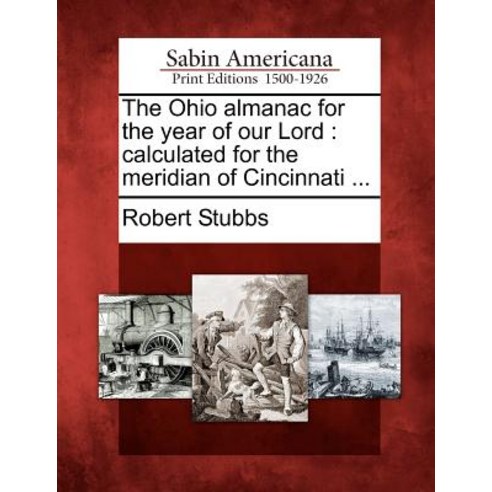 The Ohio Almanac for the Year of Our Lord: Calculated for the Meridian of Cincinnati ... Paperback, Gale Ecco, Sabin Americana