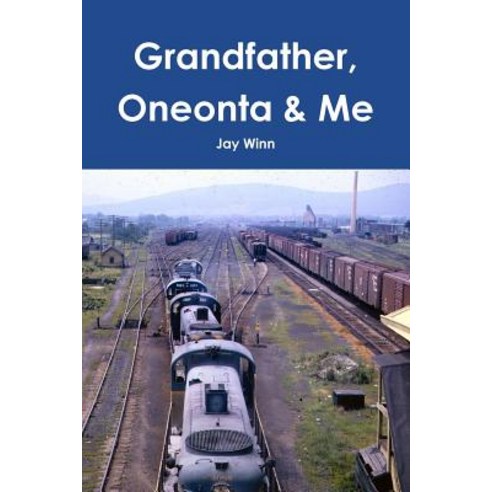 Grandfather Oneonta & Me Paperback, Lulu.com