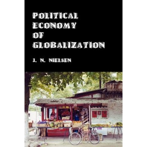 Political Economy of Globalization: One Hundred Theses on World Trade Paperback, Trafford Publishing