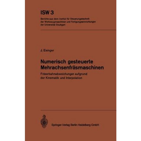 Numerisch Gesteuerte Mehrachsenfrasmaschinen: Fraserbahnabweichungen Aufgrund Der Kinematik Und Interpolation Paperback, Springer