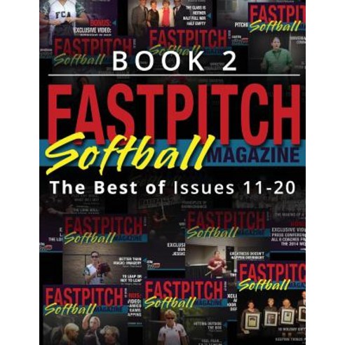 Fastpitch Softball Magazine Book 2-The Best of Issues 11-20 Paperback, Createspace Independent Publishing Platform