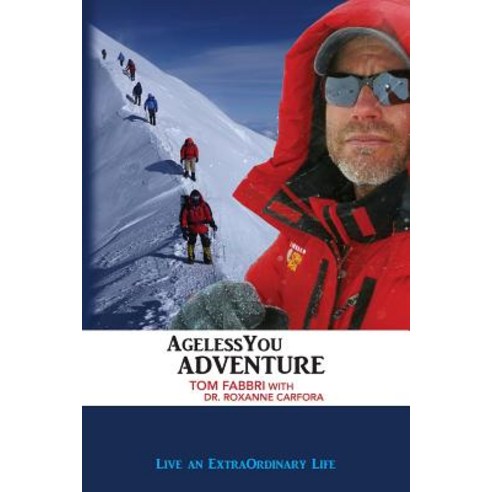 Agelessyou Adventure: Live an Extraordinary Life Paperback, Tom Fabbri International LLC
