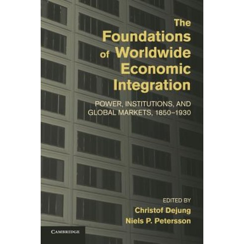 The Foundations of Worldwide Economic Integration:"Power Institutions and Global Markets 185..., Cambridge University Press