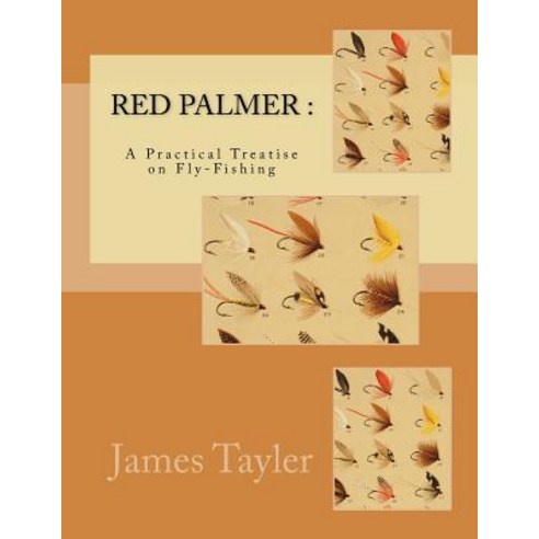 Red Palmer: A Practical Treatise on Fly-Fishing Paperback, Createspace Independent Publishing Platform