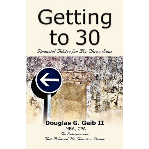 Getting to 30: Financial Advice for My Three Sons Paperback, Booklocker.com