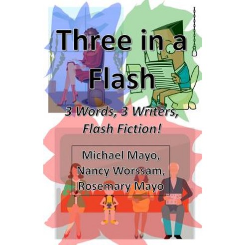 Three in a Flash: 3 Words 3 Writers Flash Fiction! Paperback, Createspace Independent Publishing Platform