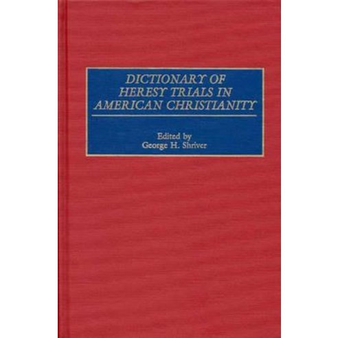 Dictionary of Heresy Trials in American Christianity Hardcover, Greenwood