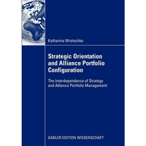 Strategic Orientation and Alliance Portfolio Configuration: The Interdependence of Strategy and Alliance Portfolio Management Paperback, Gabler Verlag