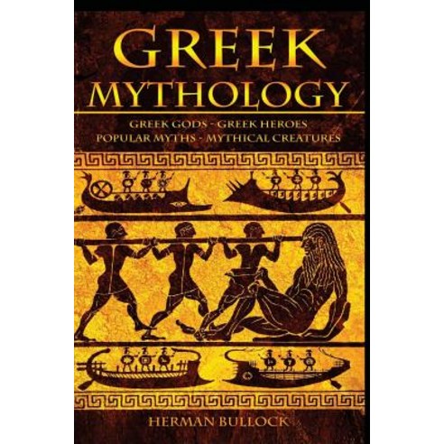 Greek Mythology: Greek Gods - Greek Heroes - Popular Myths - Mythical Creatures Paperback, Createspace Independent Publishing Platform