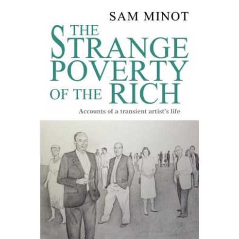 The Strange Poverty of the Rich: Accounts of a Transient Artist''s Life Paperback, iUniverse