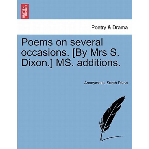 Poems on Several Occasions. [By Mrs S. Dixon.] Ms. Additions. Paperback, British Library, Historical Print Editions