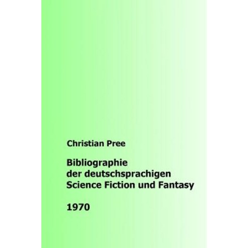 Bibliographie Der Deutschsprachigen Science Fiction Und Fantasy 1970 Paperback, Createspace Independent Publishing Platform