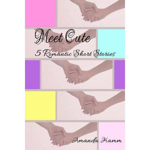Meet Cute: 5 Romantic Short Stories Paperback, Before Someday Publishing