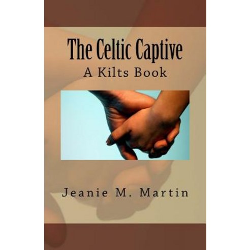 The Celtic Captive: A Kilts Book Paperback, Createspace Independent Publishing Platform