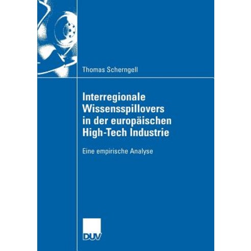 Interregionale Wissensspillovers in Der Europaischen High-Tech Industrie: Eine Empirische Analyse Paperback, Deutscher Universitatsverlag