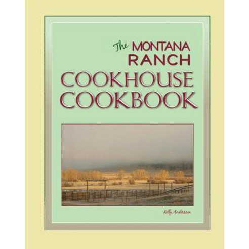 The Montana Ranch Cookhouse Cookbook Paperback, Createspace Independent Publishing Platform