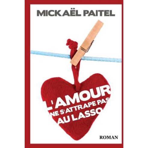 L''Amour Ne S''Attrape Pas Au Lasso Paperback, Createspace Independent Publishing Platform